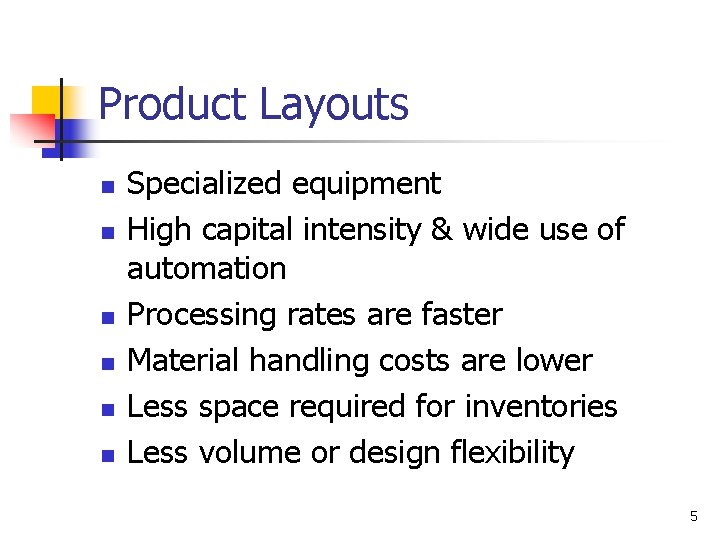 Product Layouts n n n Specialized equipment High capital intensity & wide use of