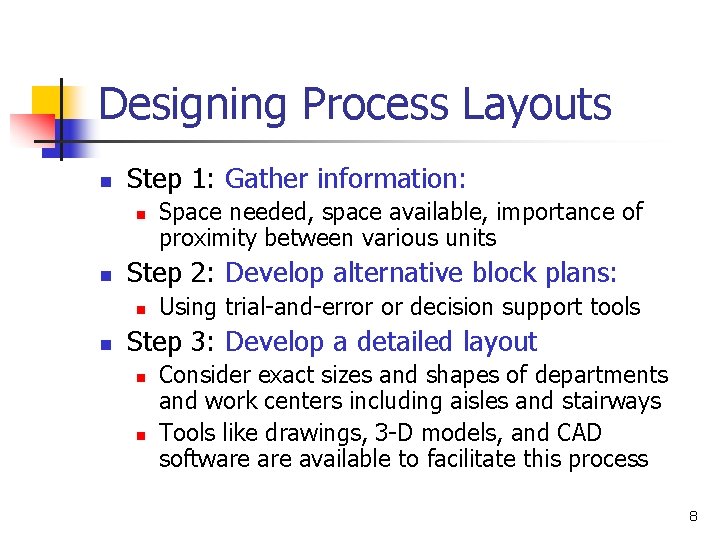 Designing Process Layouts n Step 1: Gather information: n n Step 2: Develop alternative