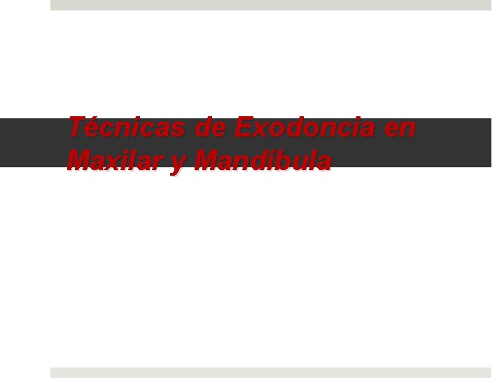Técnicas de Exodoncia en Maxilar y Mandíbula 