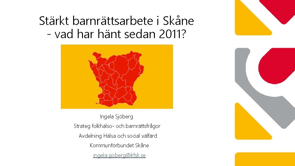 Stärkt barnrättsarbete i Skåne - vad har hänt sedan 2011? Ingela Sjöberg Strateg folkhälso-