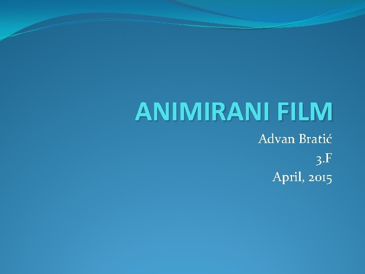 ANIMIRANI FILM Advan Bratić 3. F April, 2015 