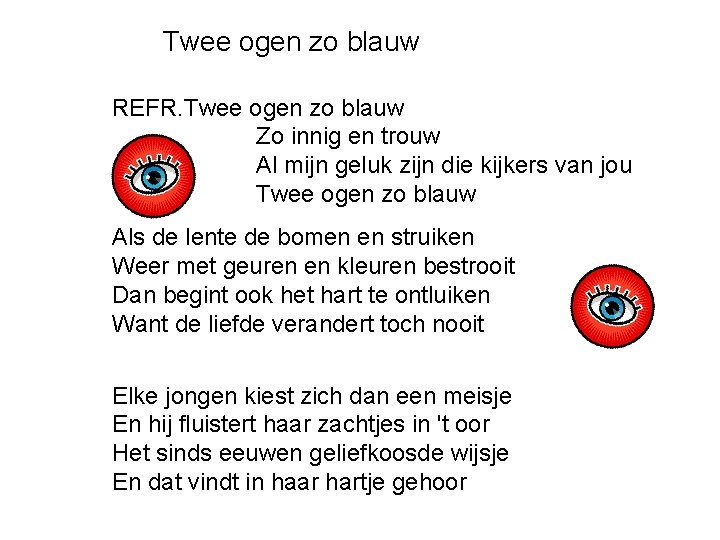 Twee ogen zo blauw REFR. Twee ogen zo blauw Zo innig en trouw Al