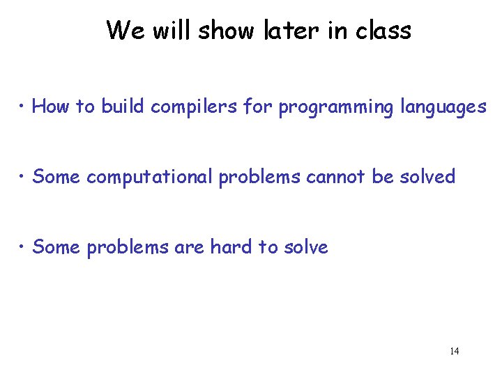 We will show later in class • How to build compilers for programming languages