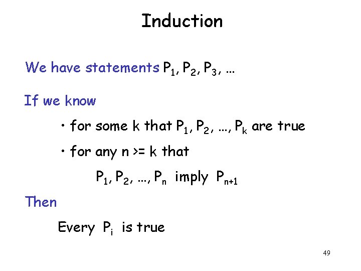 Induction We have statements P 1, P 2, P 3, … If we know