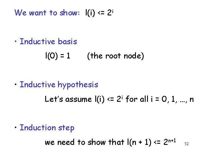 We want to show: l(i) <= 2 i • Inductive basis l(0) = 1