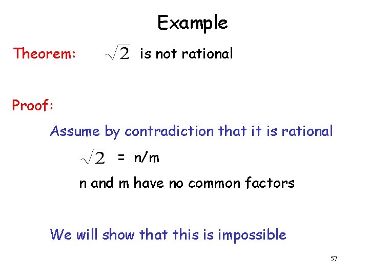 Example Theorem: is not rational Proof: Assume by contradiction that it is rational =