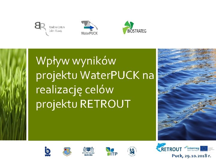 Wpływ wyników projektu Water. PUCK na realizację celów projektu RETROUT Puck, 29. 10. 2018