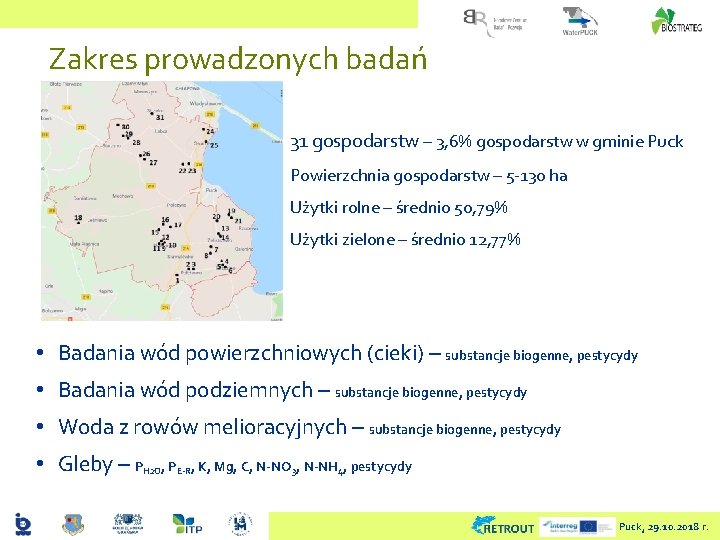 Zakres prowadzonych badań 31 gospodarstw – 3, 6% gospodarstw w gminie Puck Powierzchnia gospodarstw