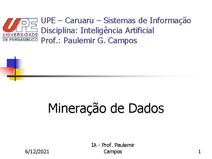 UPE – Caruaru – Sistemas de Informação Disciplina: Inteligência Artificial Prof. : Paulemir G.