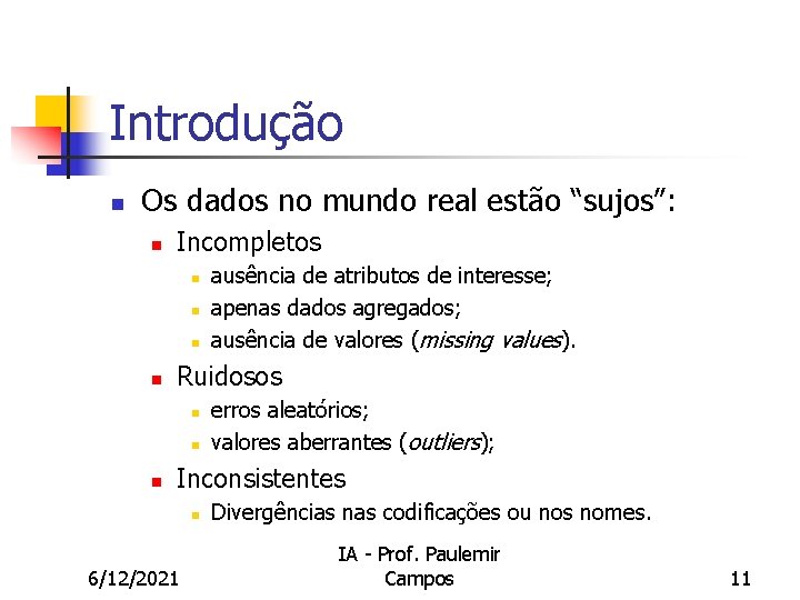 Introdução n Os dados no mundo real estão “sujos”: n Incompletos n n Ruidosos