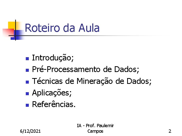 Roteiro da Aula n n n Introdução; Pré-Processamento de Dados; Técnicas de Mineração de