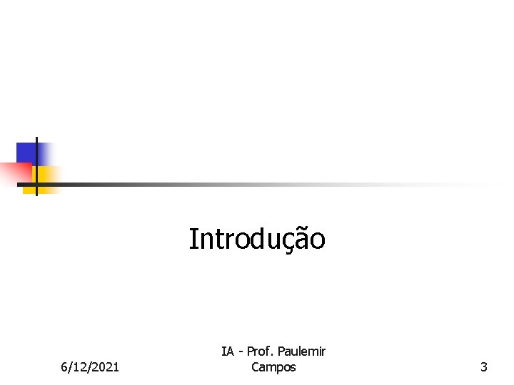 Introdução 6/12/2021 IA - Prof. Paulemir Campos 3 