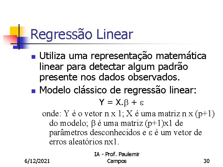 Regressão Linear n n Utiliza uma representação matemática linear para detectar algum padrão presente