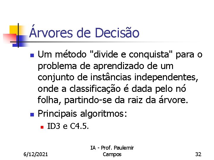 Árvores de Decisão n n Um método "divide e conquista" para o problema de