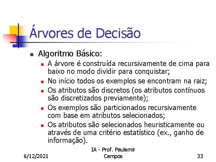 Árvores de Decisão n Algoritmo Básico: n n n A árvore é construída recursivamente