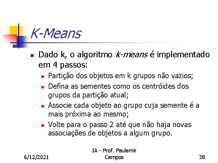 K-Means n Dado k, o algoritmo k-means é implementado em 4 passos: n n