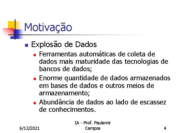 Motivação n Explosão de Dados n n n Ferramentas automáticas de coleta de dados