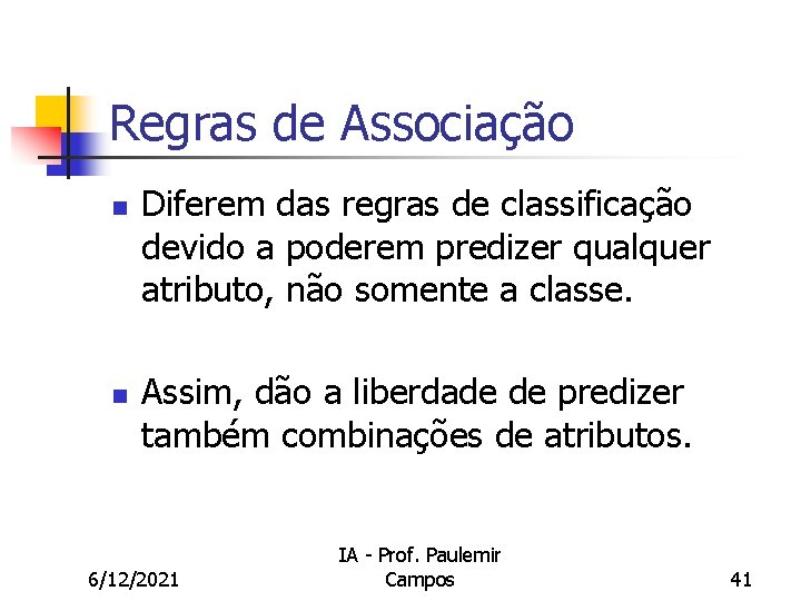 Regras de Associação n n Diferem das regras de classificação devido a poderem predizer