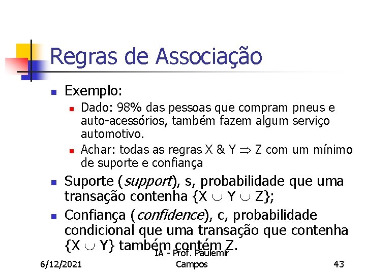 Regras de Associação n Exemplo: n n Dado: 98% das pessoas que compram pneus