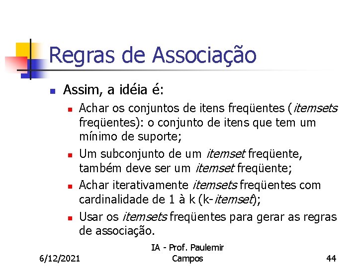 Regras de Associação n Assim, a idéia é: n n Achar os conjuntos de