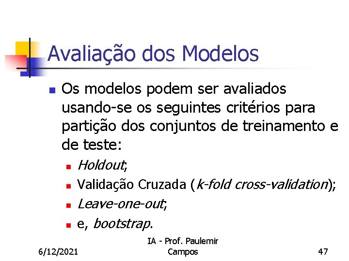 Avaliação dos Modelos n Os modelos podem ser avaliados usando-se os seguintes critérios para