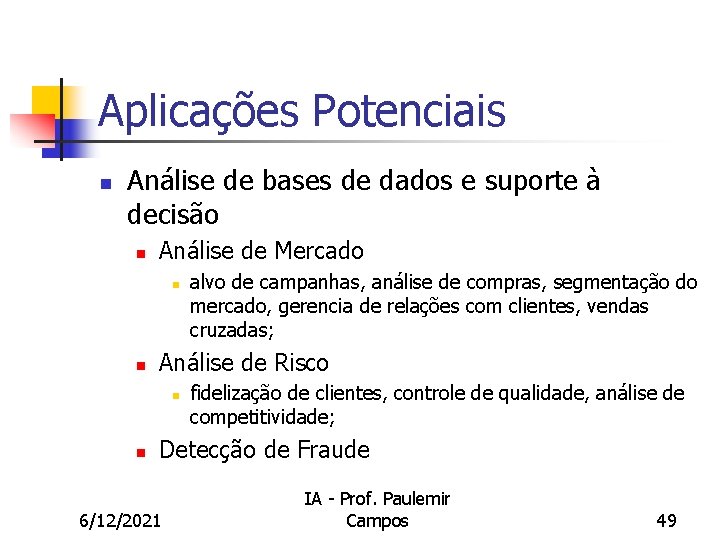 Aplicações Potenciais n Análise de bases de dados e suporte à decisão n Análise