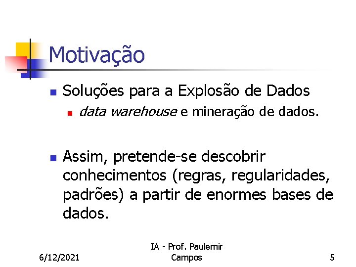 Motivação n Soluções para a Explosão de Dados n n data warehouse e mineração