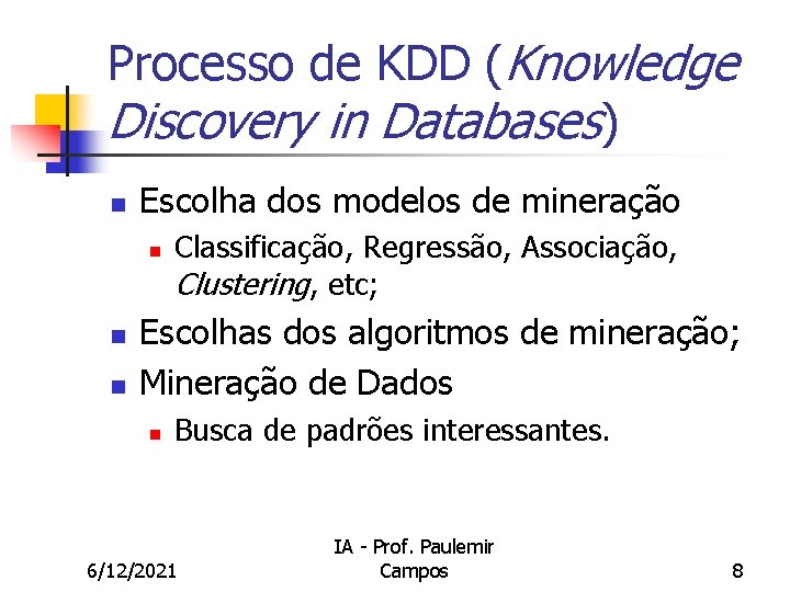 Processo de KDD (Knowledge Discovery in Databases) n Escolha dos modelos de mineração n