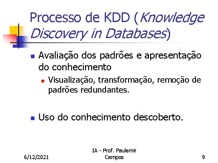 Processo de KDD (Knowledge Discovery in Databases) n Avaliação dos padrões e apresentação do