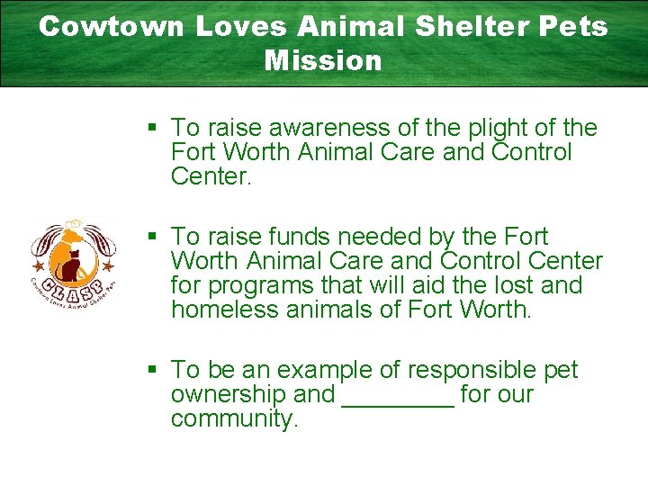 Cowtown Loves Animal Shelter Pets Mission § To raise awareness of the plight of