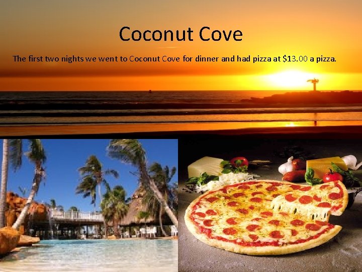 Coconut Cove The first two nights we went to Coconut Cove for dinner and