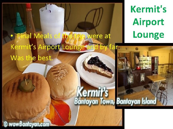  • Final Meals of the trip were at Kermit’s Airport Lounge and by