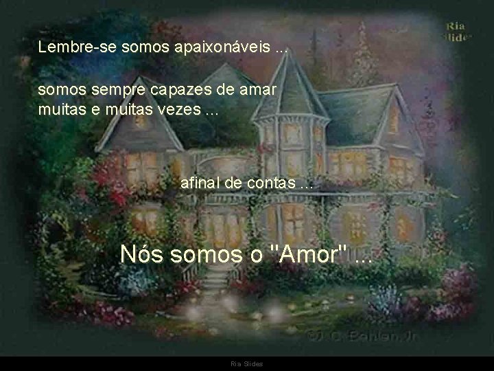 Lembre-se somos apaixonáveis. . . somos sempre capazes de amar muitas e muitas vezes.