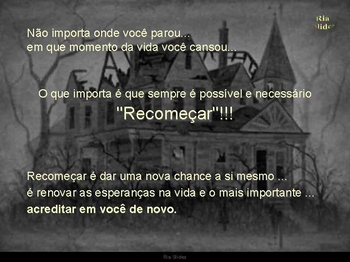 Não importa onde você parou. . . em que momento da vida você cansou.