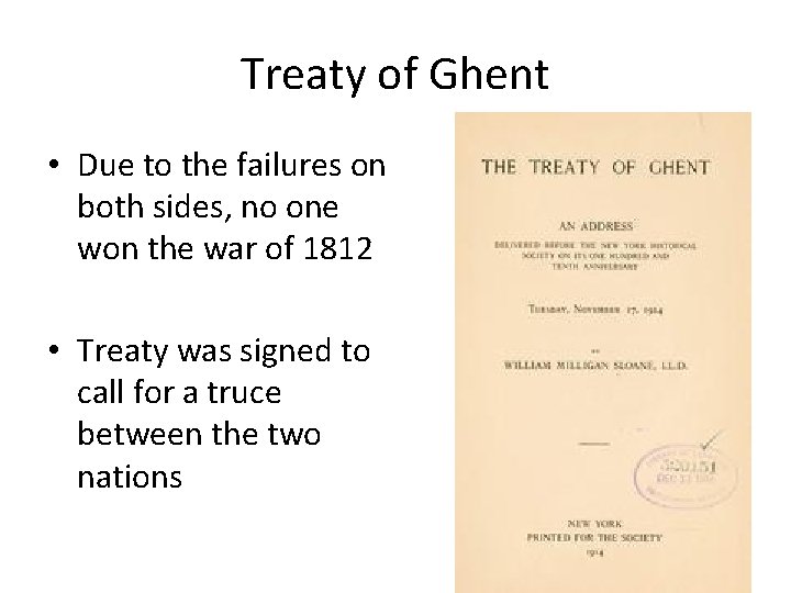 Treaty of Ghent • Due to the failures on both sides, no one won