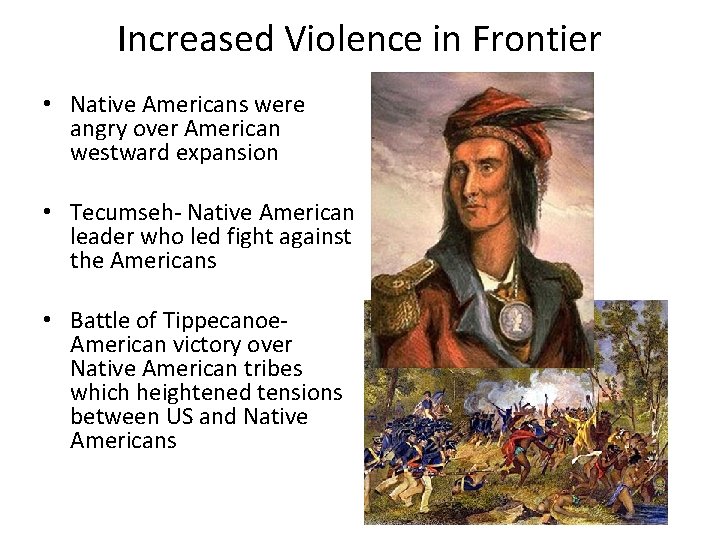 Increased Violence in Frontier • Native Americans were angry over American westward expansion •