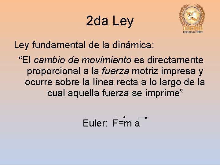 2 da Ley fundamental de la dinámica: “El cambio de movimiento es directamente proporcional