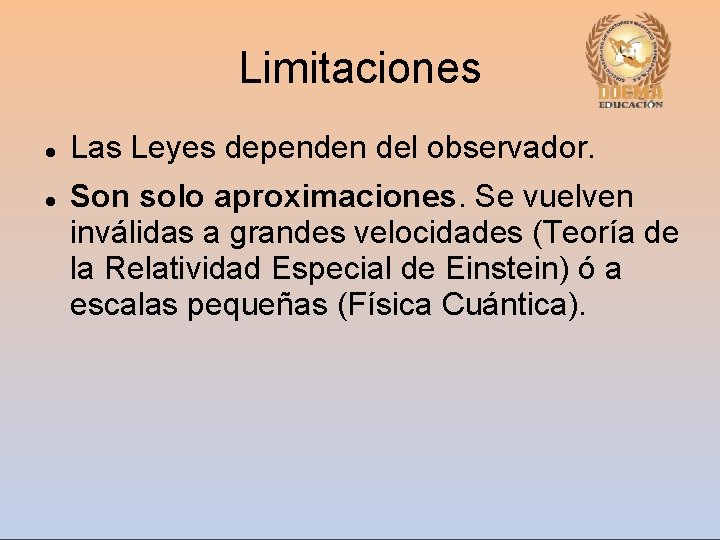 Limitaciones Las Leyes dependen del observador. Son solo aproximaciones. Se vuelven inválidas a grandes