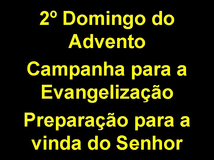 2º Domingo do Advento Campanha para a Evangelização Preparação para a vinda do Senhor