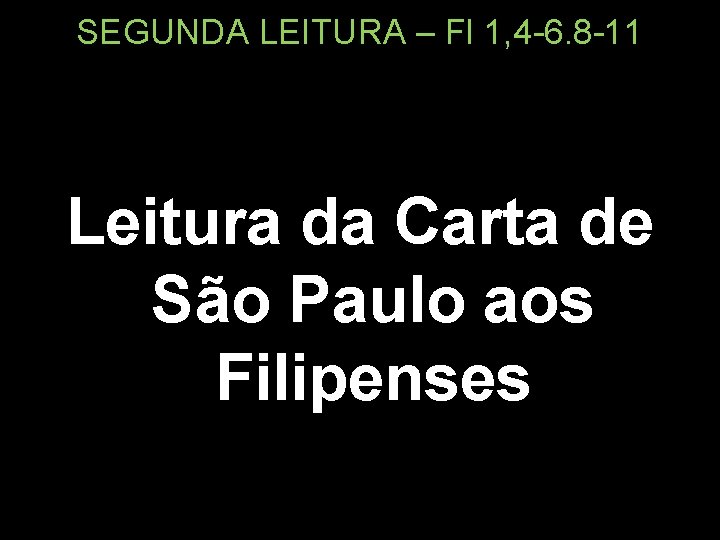 SEGUNDA LEITURA – Fl 1, 4 -6. 8 -11 Leitura da Carta de São