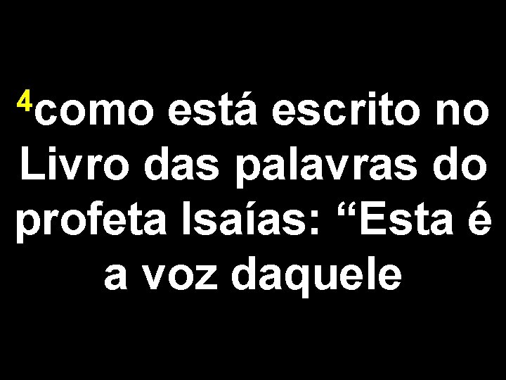 4 como está escrito no Livro das palavras do profeta Isaías: “Esta é a