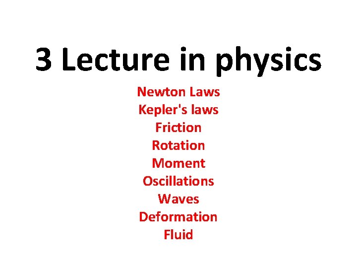 3 Lecture in physics Newton Laws Kepler's laws Friction Rotation Moment Oscillations Waves Deformation