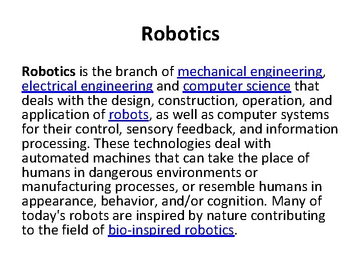 Robotics is the branch of mechanical engineering, electrical engineering and computer science that deals