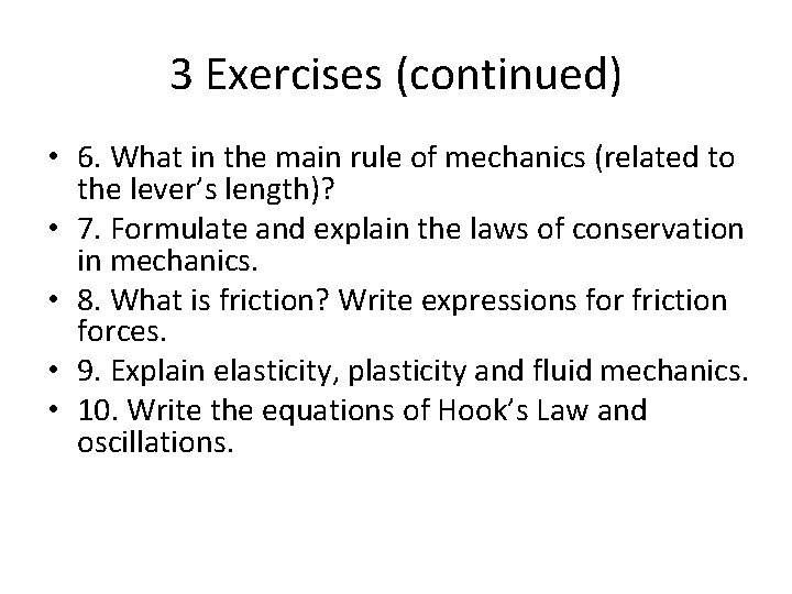 3 Exercises (continued) • 6. What in the main rule of mechanics (related to