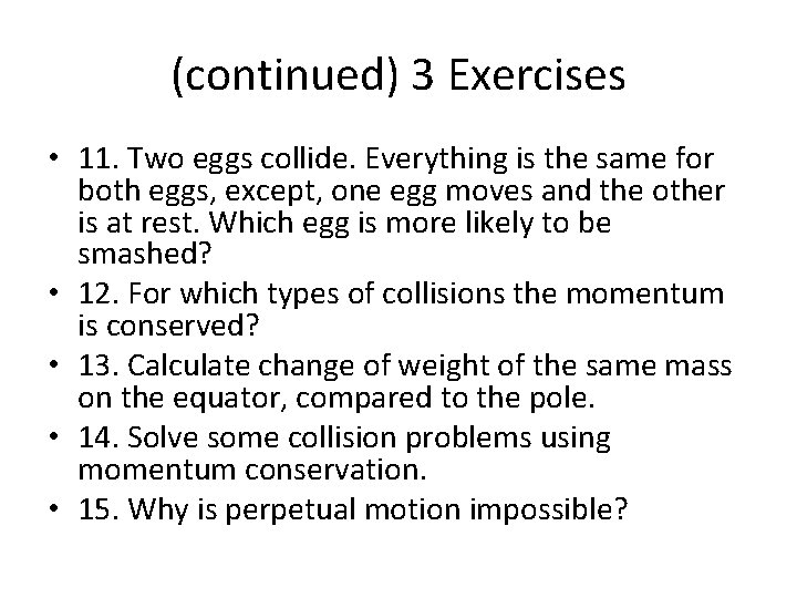 (continued) 3 Exercises • 11. Two eggs collide. Everything is the same for both