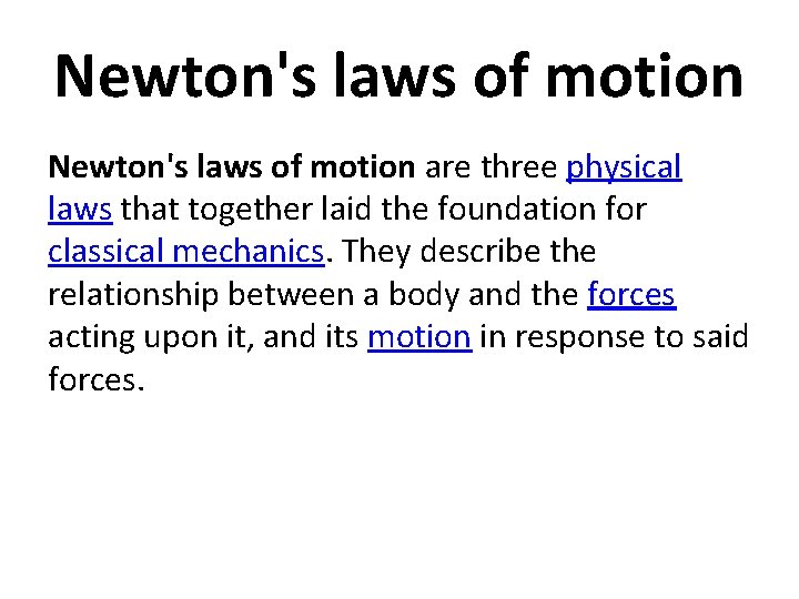 Newton's laws of motion are three physical laws that together laid the foundation for