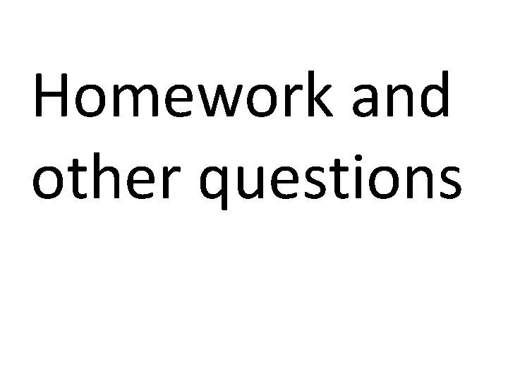 Homework and other questions 
