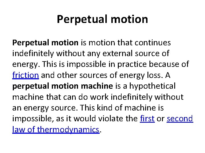 Perpetual motion is motion that continues indefinitely without any external source of energy. This