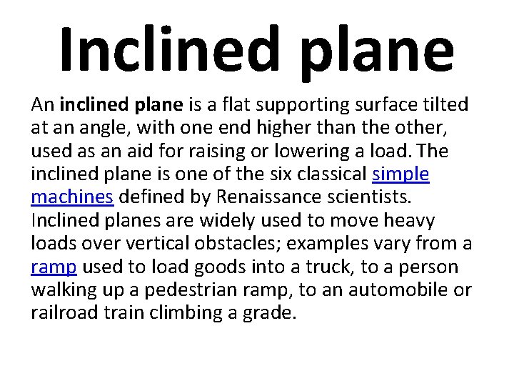 Inclined plane An inclined plane is a flat supporting surface tilted at an angle,