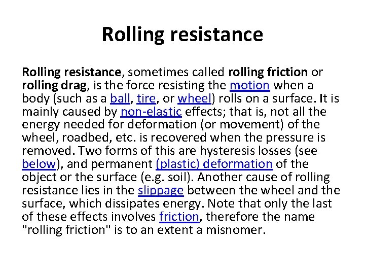 Rolling resistance, sometimes called rolling friction or rolling drag, is the force resisting the
